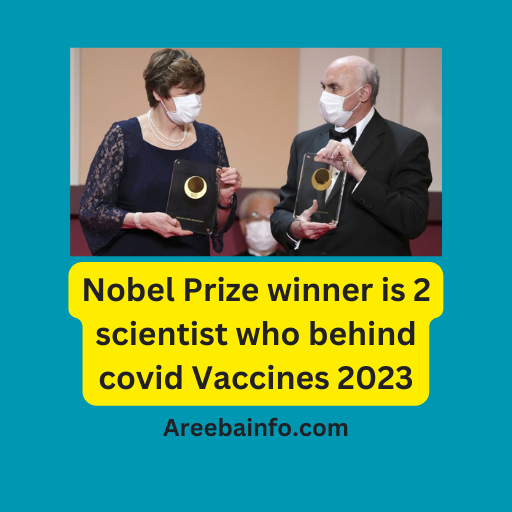 Nobel Prize winner is 2 scientist who behind covid Vaccines 2023